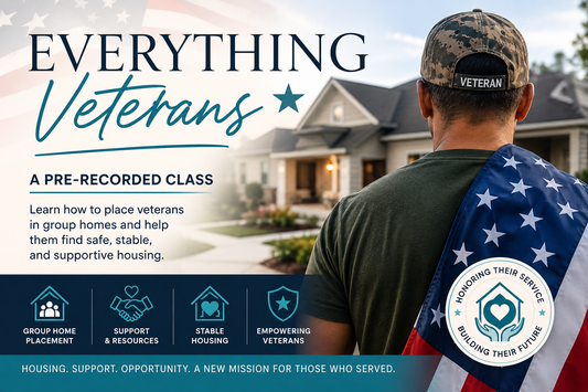 Everything Veterans: A Step-by-Step Guide to Veteran Housing & Group Home Placement (Pre-Recorded Class)